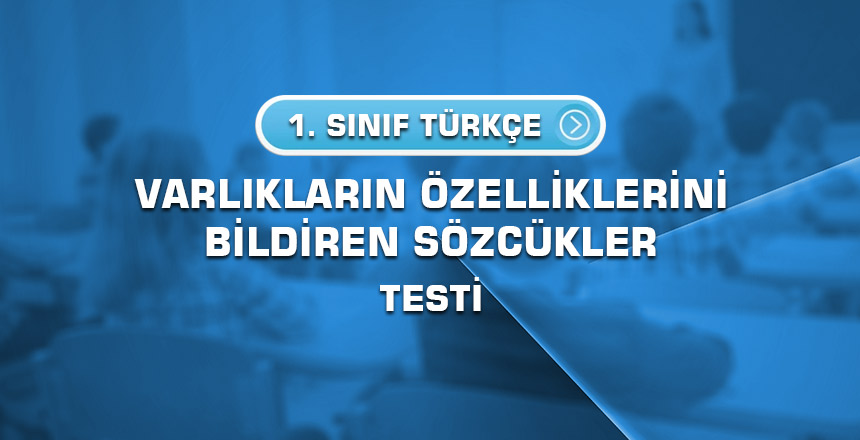 1.-sinif-turkce-varliklarin-ozelliklerini-bildiren-sozcukler-testi