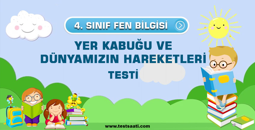4.SINIF FEN BİLGİSİ YER KABUĞU VE DÜNYAMIZIN HAREKETLERİ
