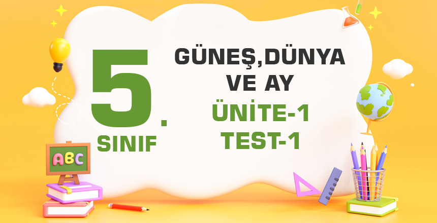 5.Sınıf- GÜNEŞ, DÜNYA ve AY-(Ünite-1-Test-1)