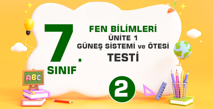 7. Sınıf-ÜNİTE 1: GÜNEŞ SİSTEMİ ve ÖTESİ-Test 2