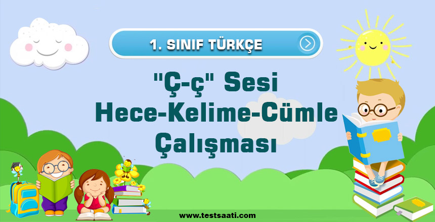 1. Sınıf ''Ç-ç'' Sesi Hece-Kelime-Cümle Çalışması