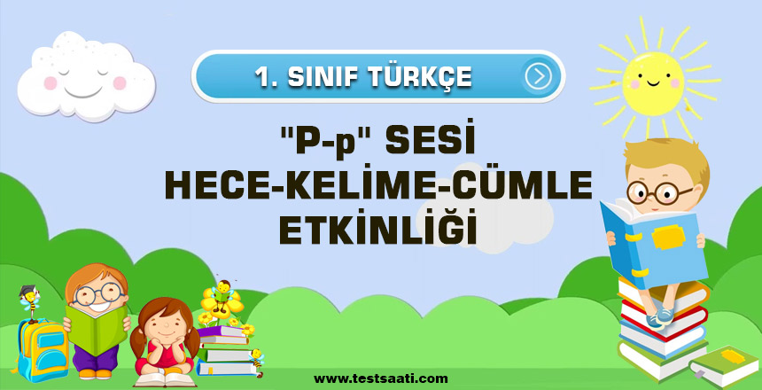 1. Sınıf ''P-p'' SESİ HECE-KELİME-CÜMLE ETKİNLİĞİ