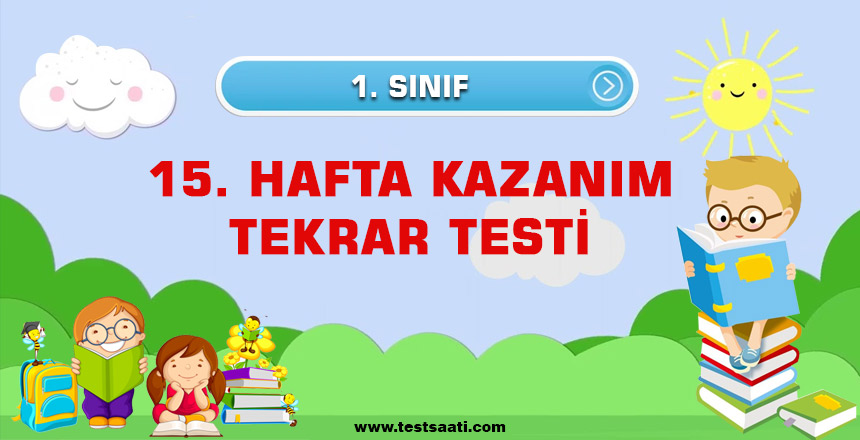1.Sınıf 15. HAFTA KAZANIM TEKRAR TESTİ