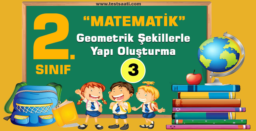2. SINIF Geometrik Şekillerle Yapı Oluşturma Test-3