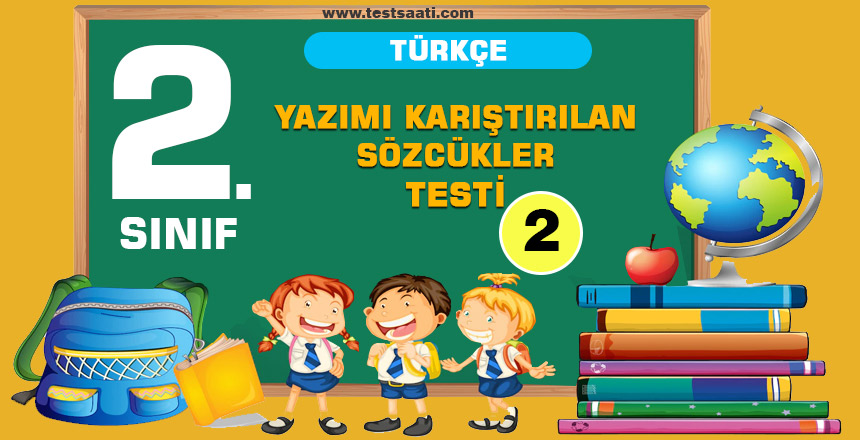 2. Sınıf TÜRKÇE YAZIMI KARIŞTIRILAN SÖZCÜKLER Test-2