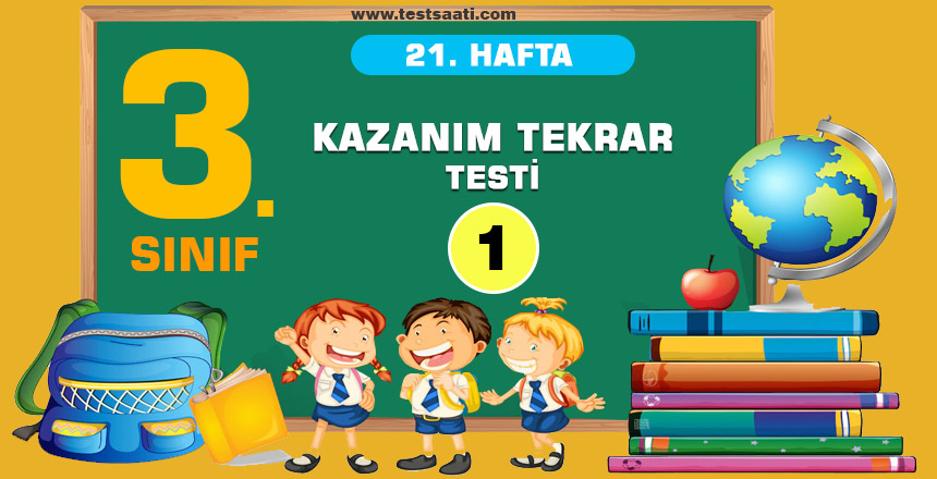 3. Sınıf 21.HAFTA KAZANIM TEKRAR Testi
