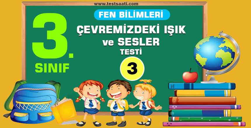3.Sınıf ÇEVREMİZDEKİ IŞIK ve SESLER Test-3