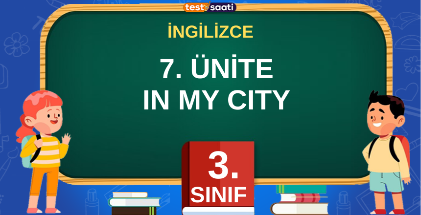7. ÜNİTE IN MY CITY